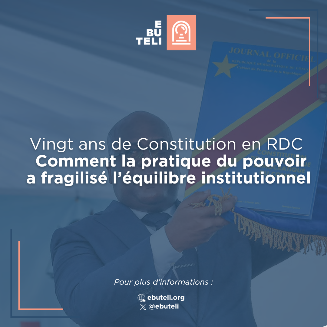 Vingt ans de Constitution en RDC : comment la pratique du pouvoir a fragilisé l’équilibre institutionnel 
