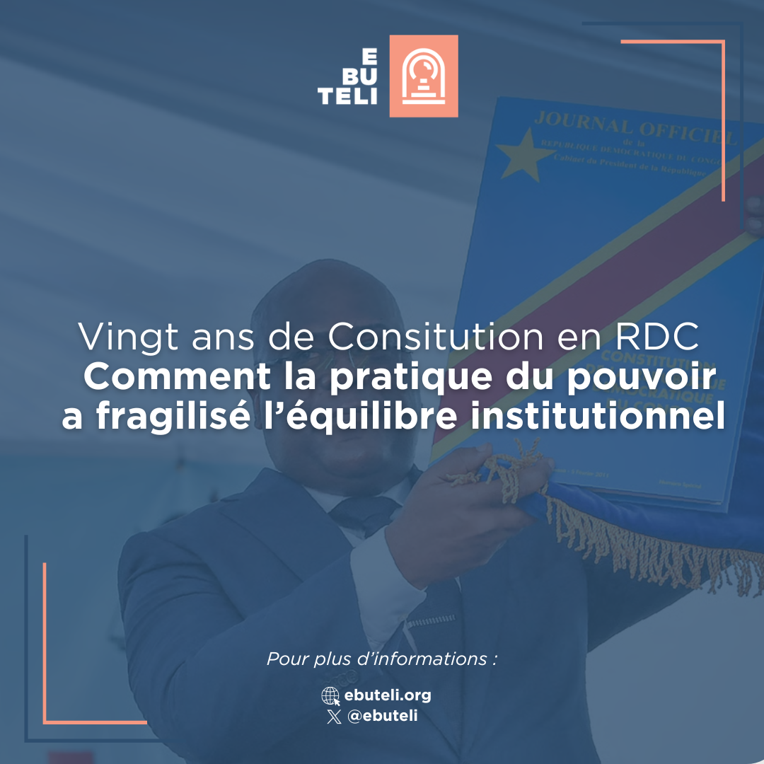 Vingt ans de la Constitution en RDC : comment la pratique du pouvoir a fragilisé l’équilibre institutionnel 